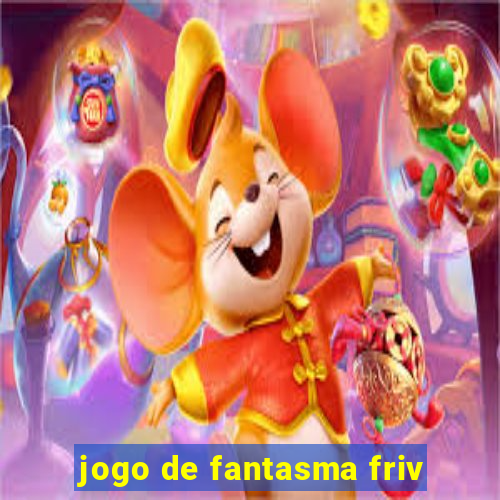 jogo de fantasma friv